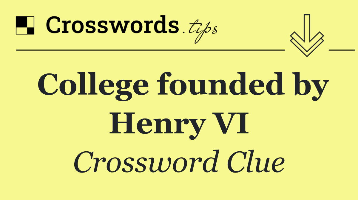College founded by Henry VI