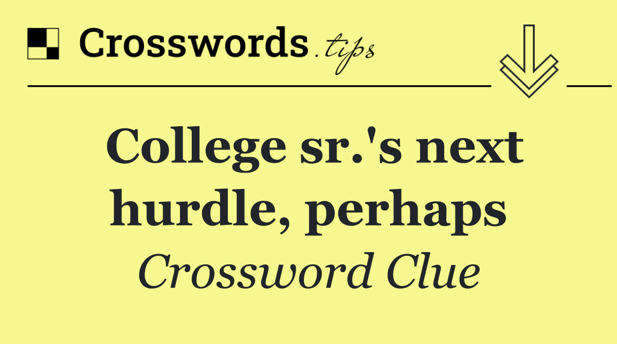 College sr.'s next hurdle, perhaps