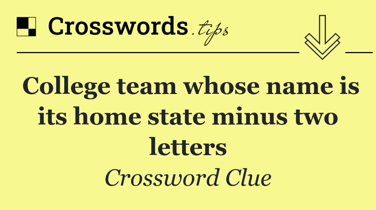 College team whose name is its home state minus two letters