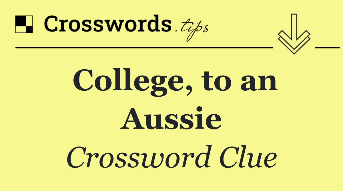 College, to an Aussie