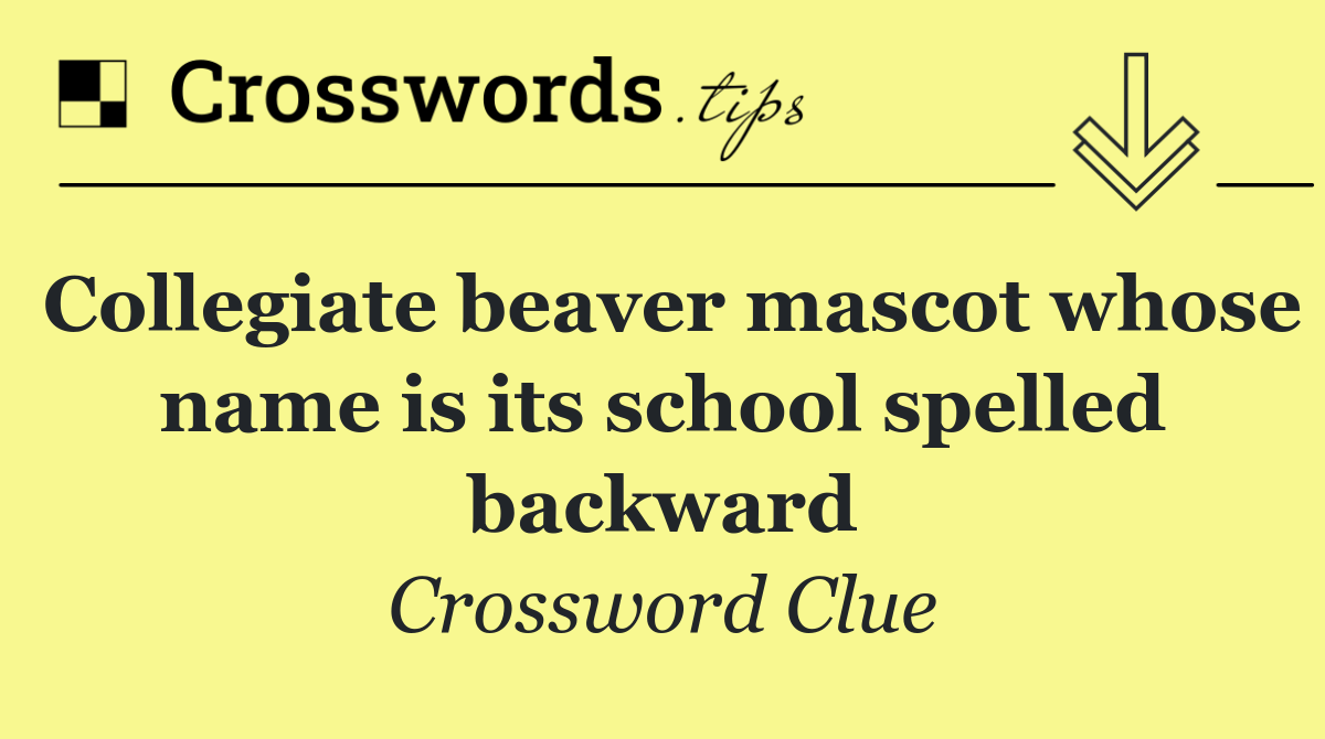Collegiate beaver mascot whose name is its school spelled backward