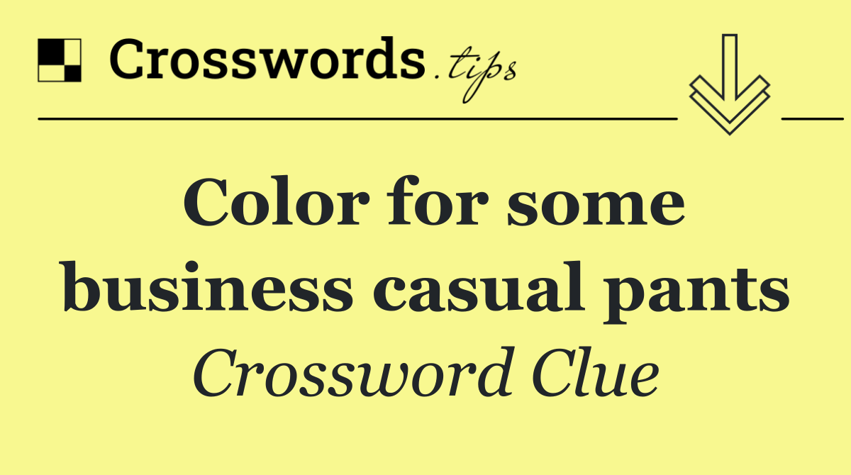 Color for some business casual pants
