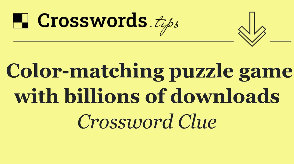 Color matching puzzle game with billions of downloads