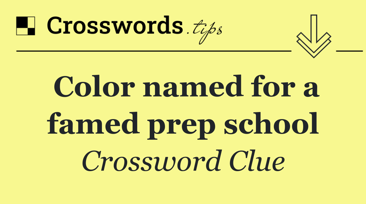 Color named for a famed prep school