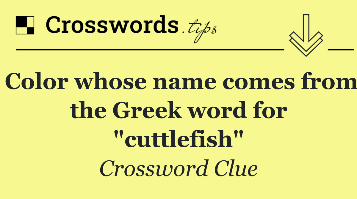 Color whose name comes from the Greek word for "cuttlefish"
