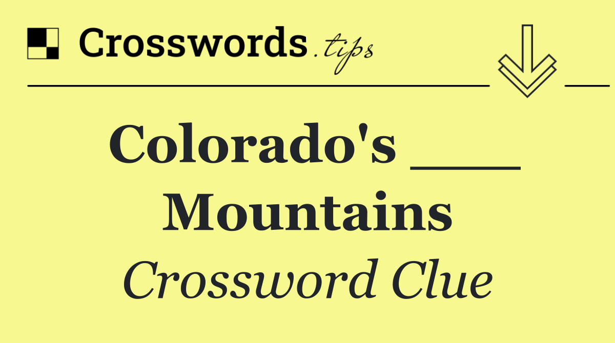 Colorado's ___ Mountains