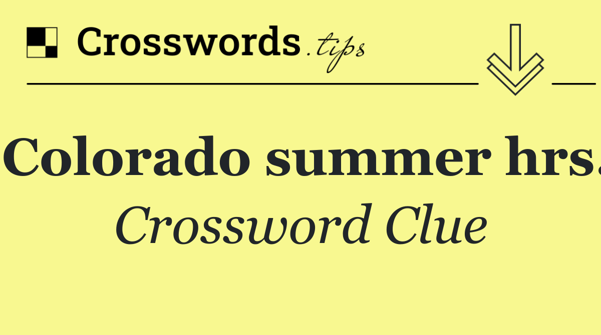 Colorado summer hrs.
