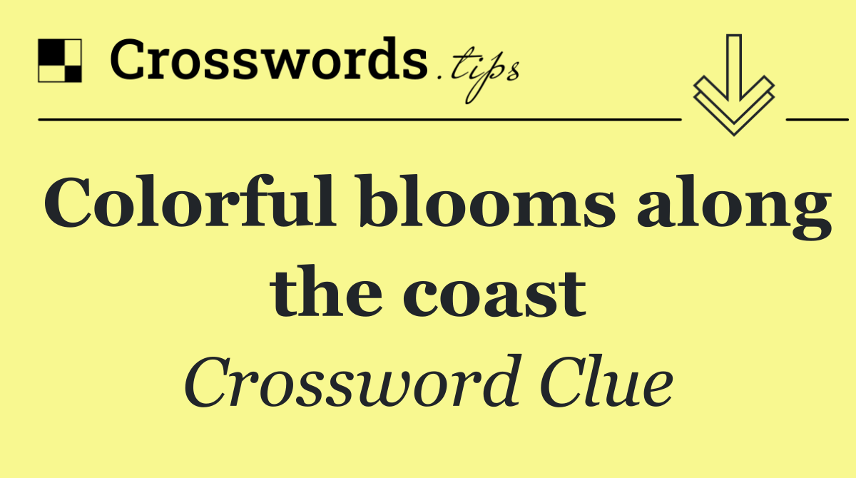 Colorful blooms along the coast