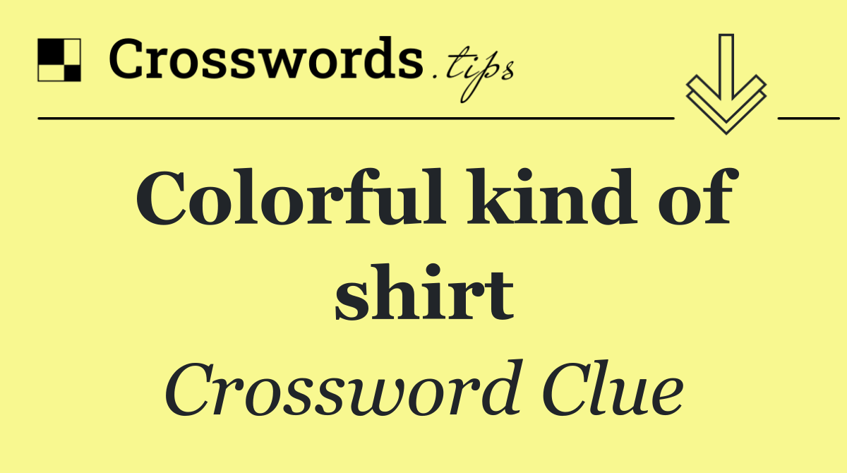 Colorful kind of shirt