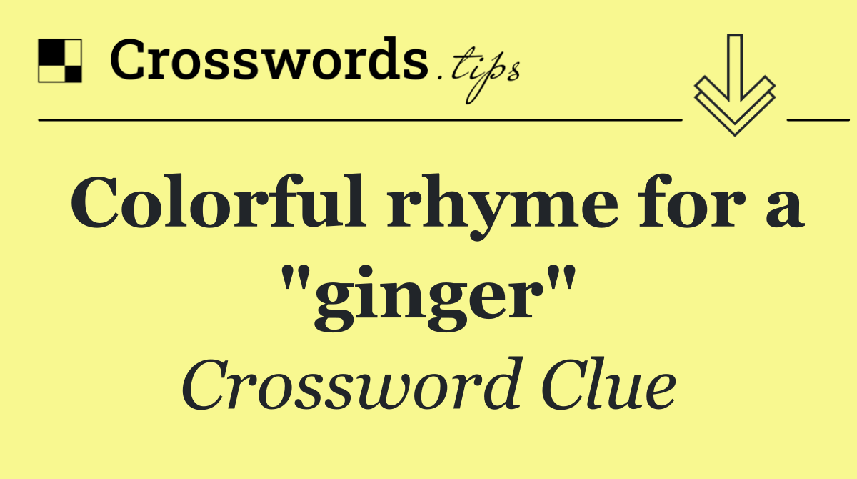 Colorful rhyme for a "ginger"