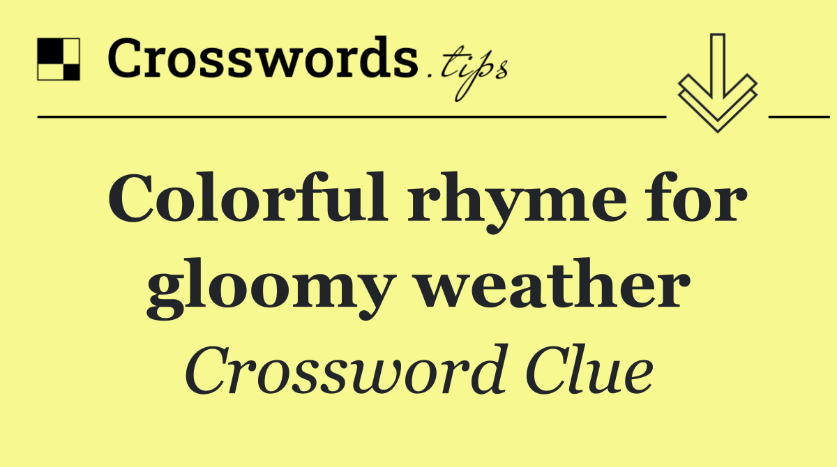 Colorful rhyme for gloomy weather
