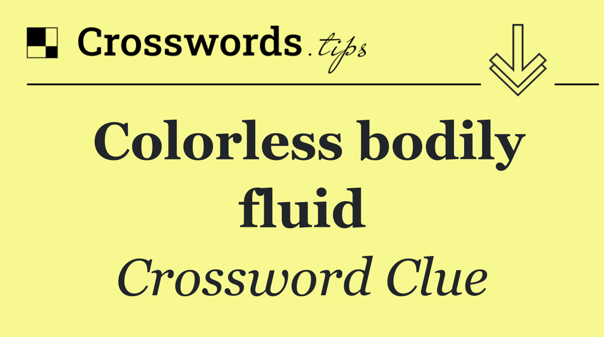 Colorless bodily fluid