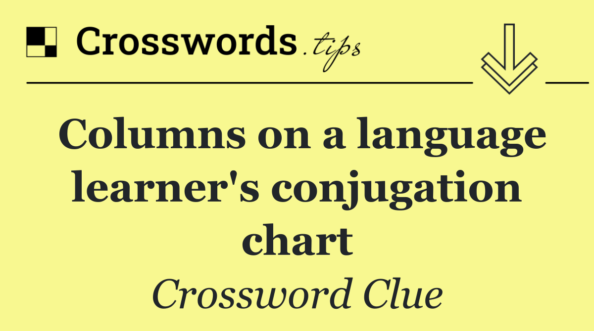 Columns on a language learner's conjugation chart