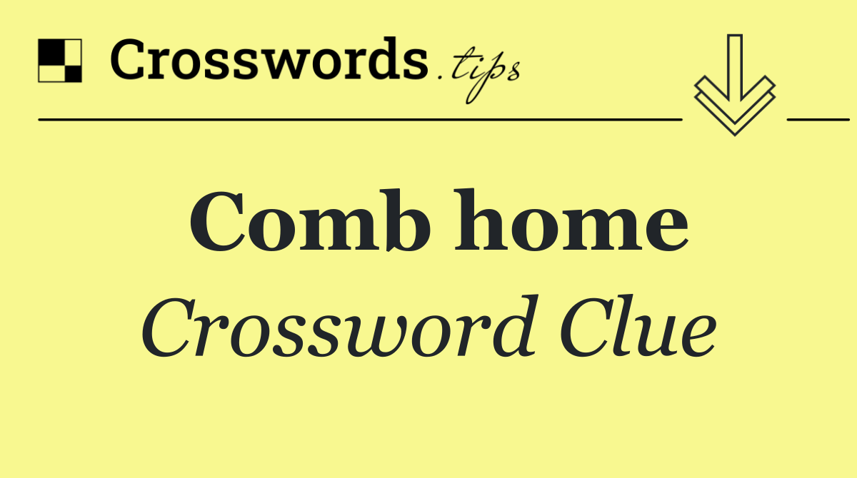 Comb home