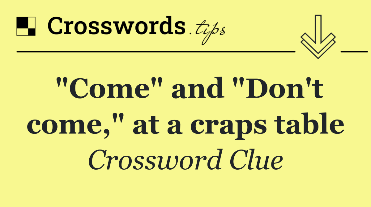 "Come" and "Don't come," at a craps table