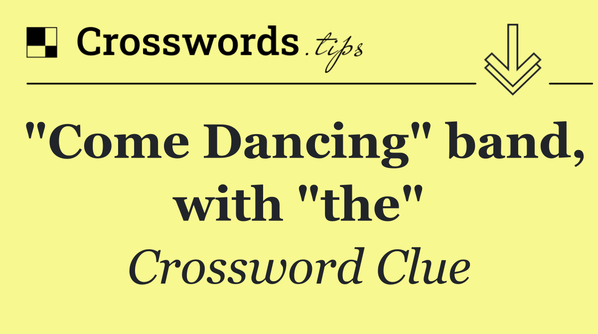 Dancing" band, with "the" Crossword Clue Answer October 13 2024