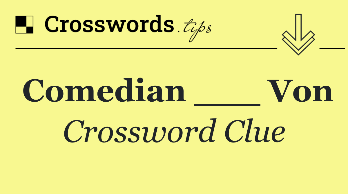 Comedian ___ Von