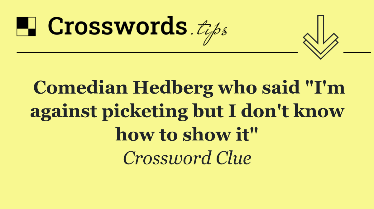 Comedian Hedberg who said "I'm against picketing but I don't know how to show it"