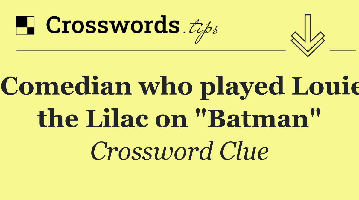Comedian who played Louie the Lilac on "Batman"