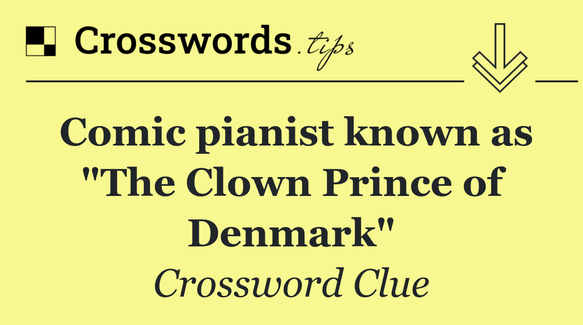 Comic pianist known as "The Clown Prince of Denmark"