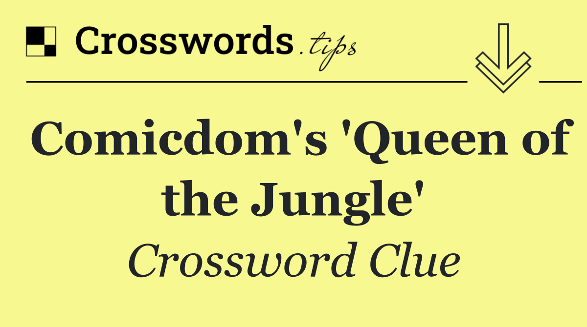 Comicdom's 'Queen of the Jungle'
