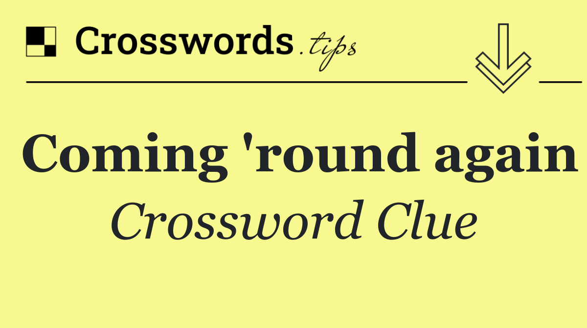 Coming 'round again