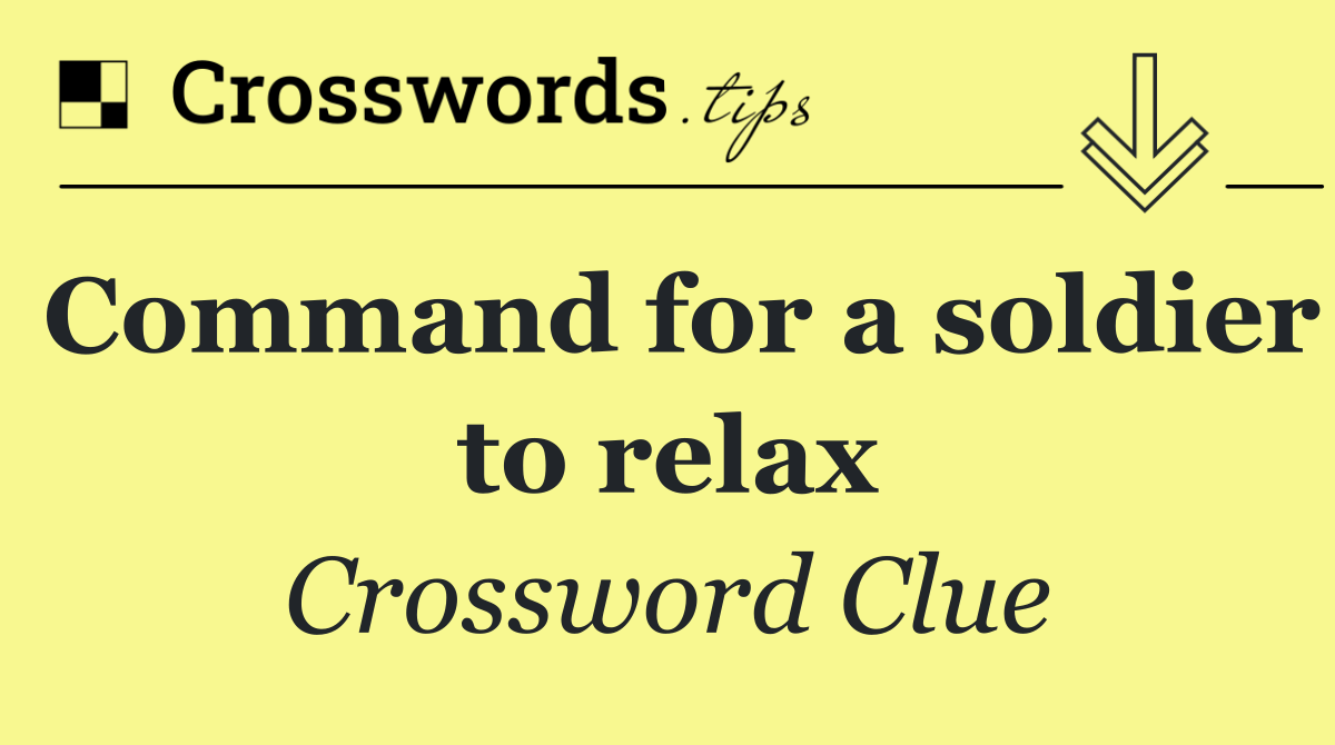 Command for a soldier to relax