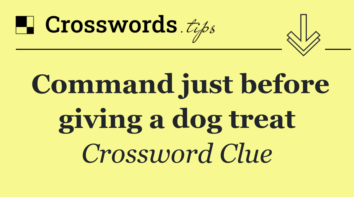 Command just before giving a dog treat