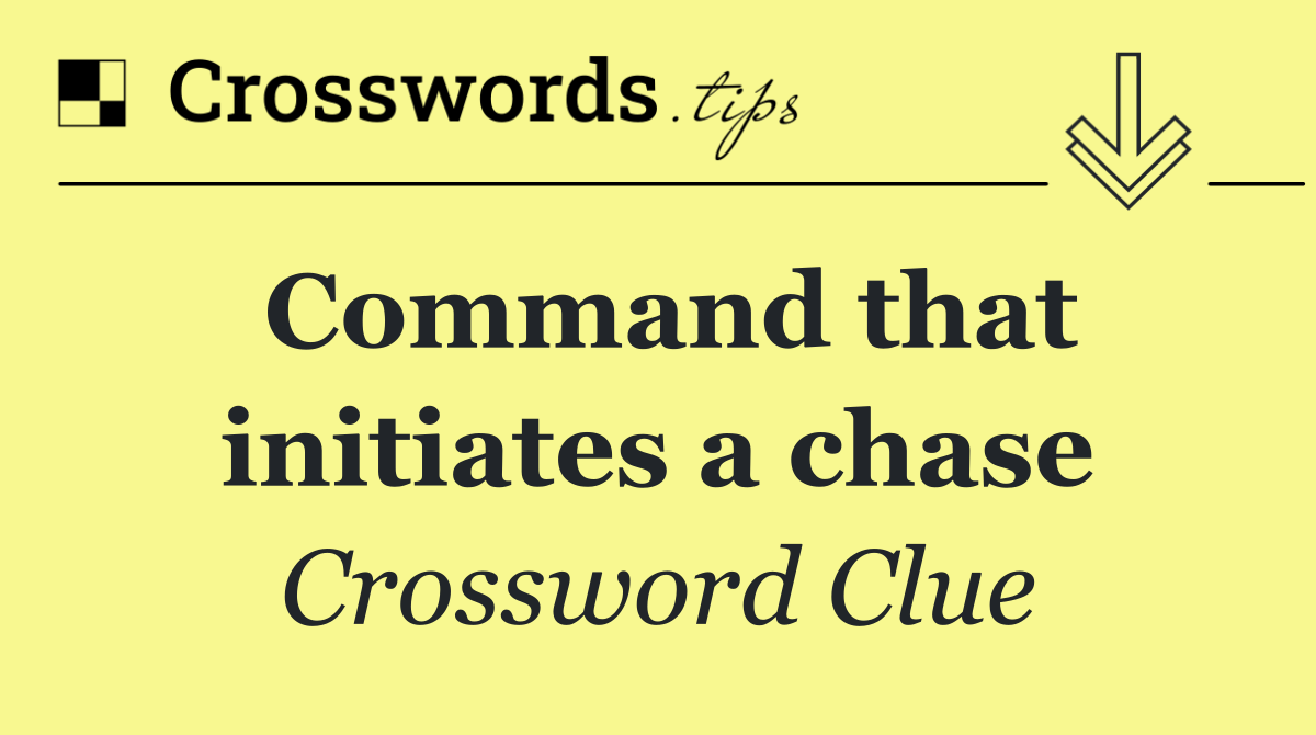 Command that initiates a chase