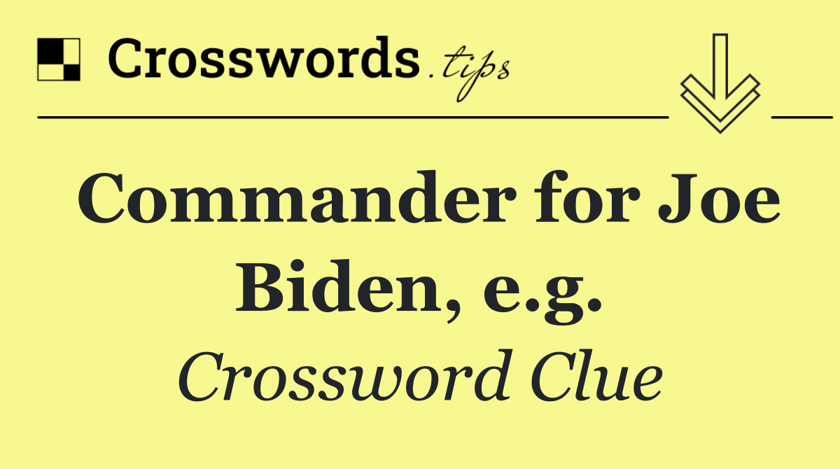 Commander for Joe Biden, e.g.