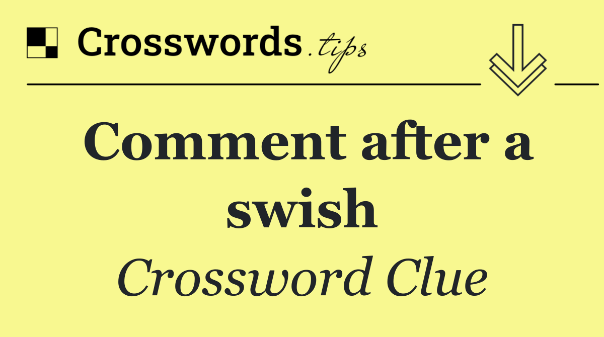 Comment after a swish