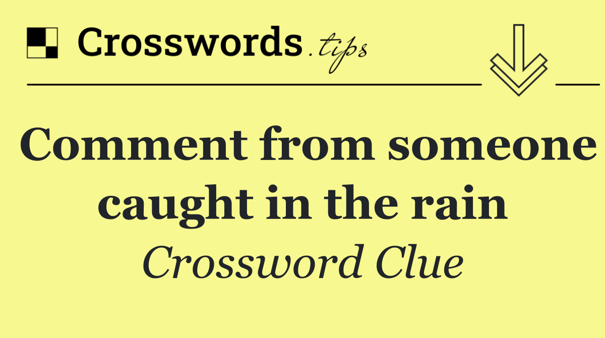 Comment from someone caught in the rain