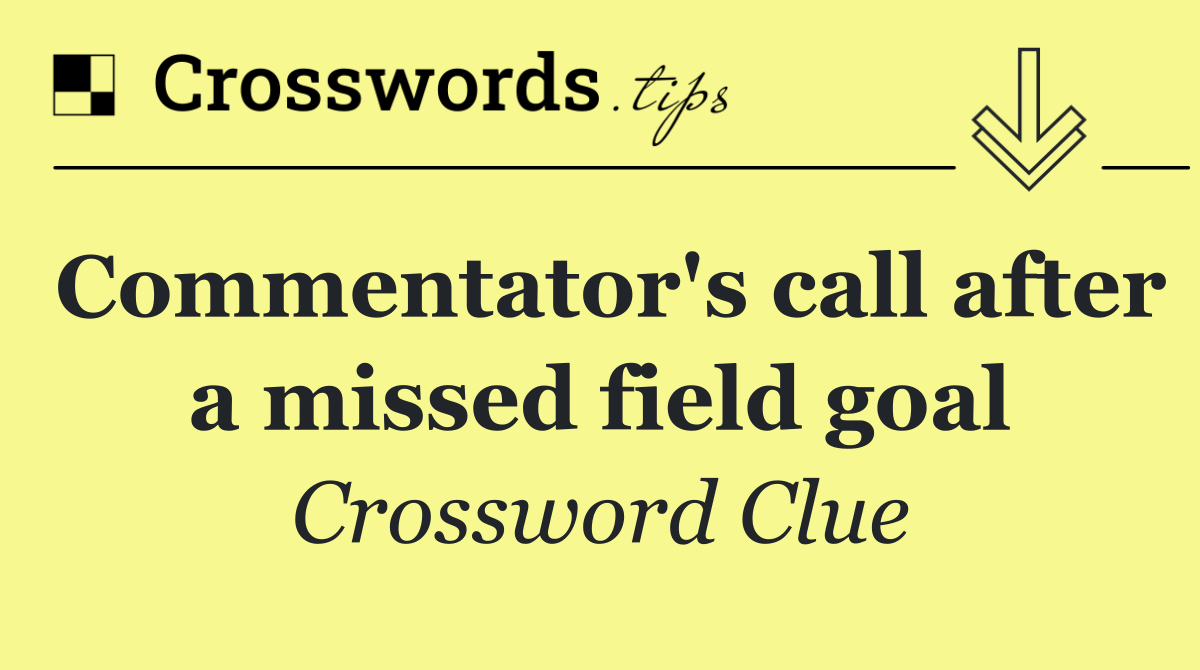 Commentator's call after a missed field goal