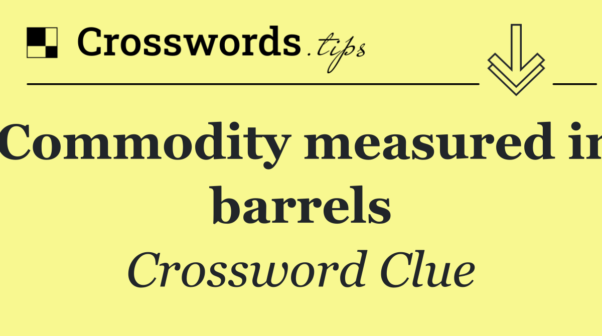 Commodity measured in barrels