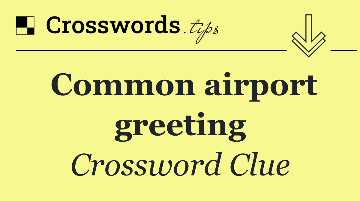Common airport greeting