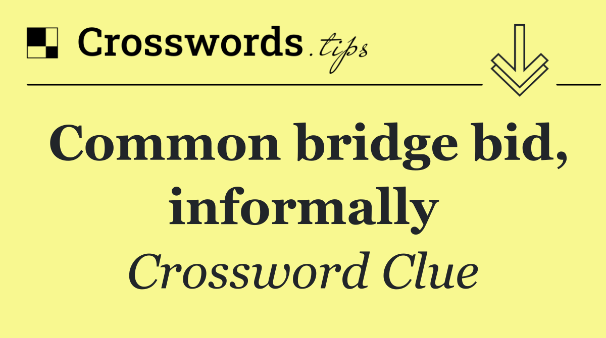 Common bridge bid, informally