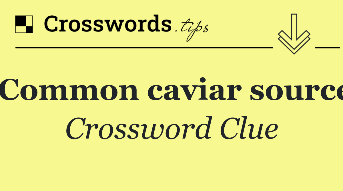 Common caviar source