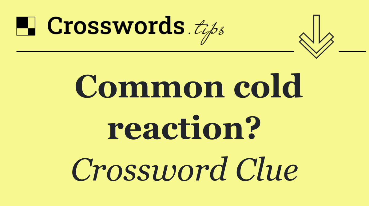 Common cold reaction?