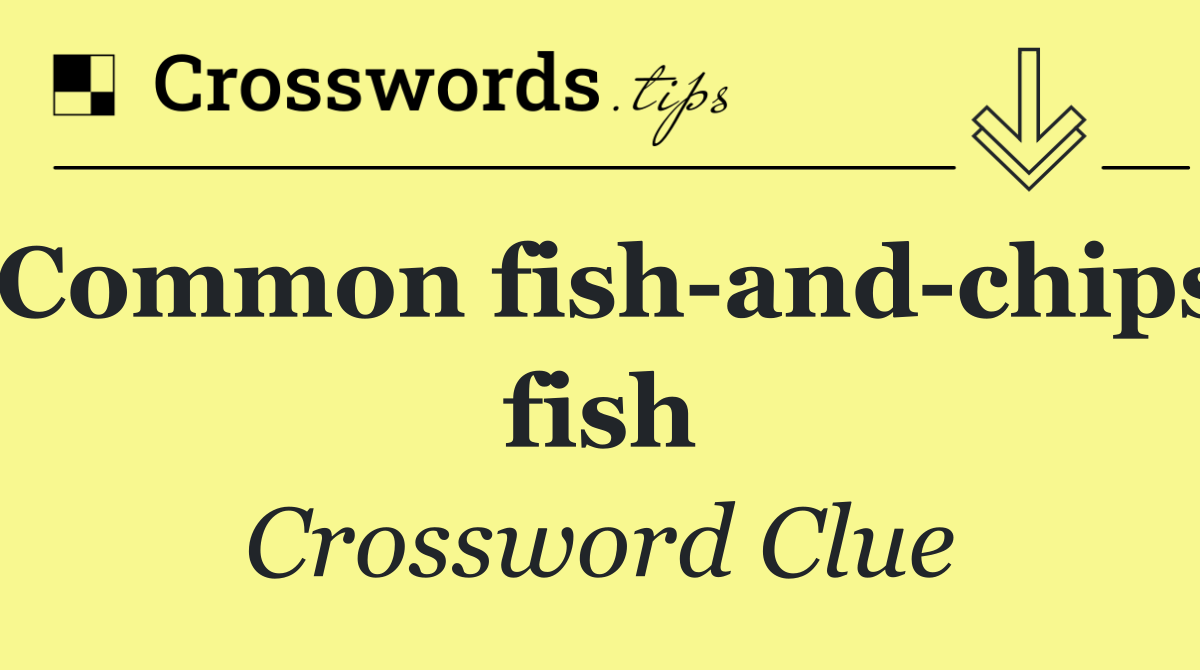 Common fish and chips fish