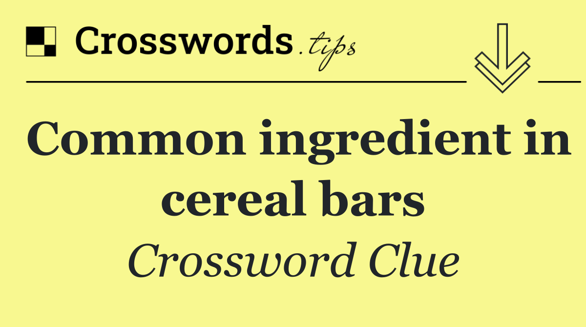 Common ingredient in cereal bars