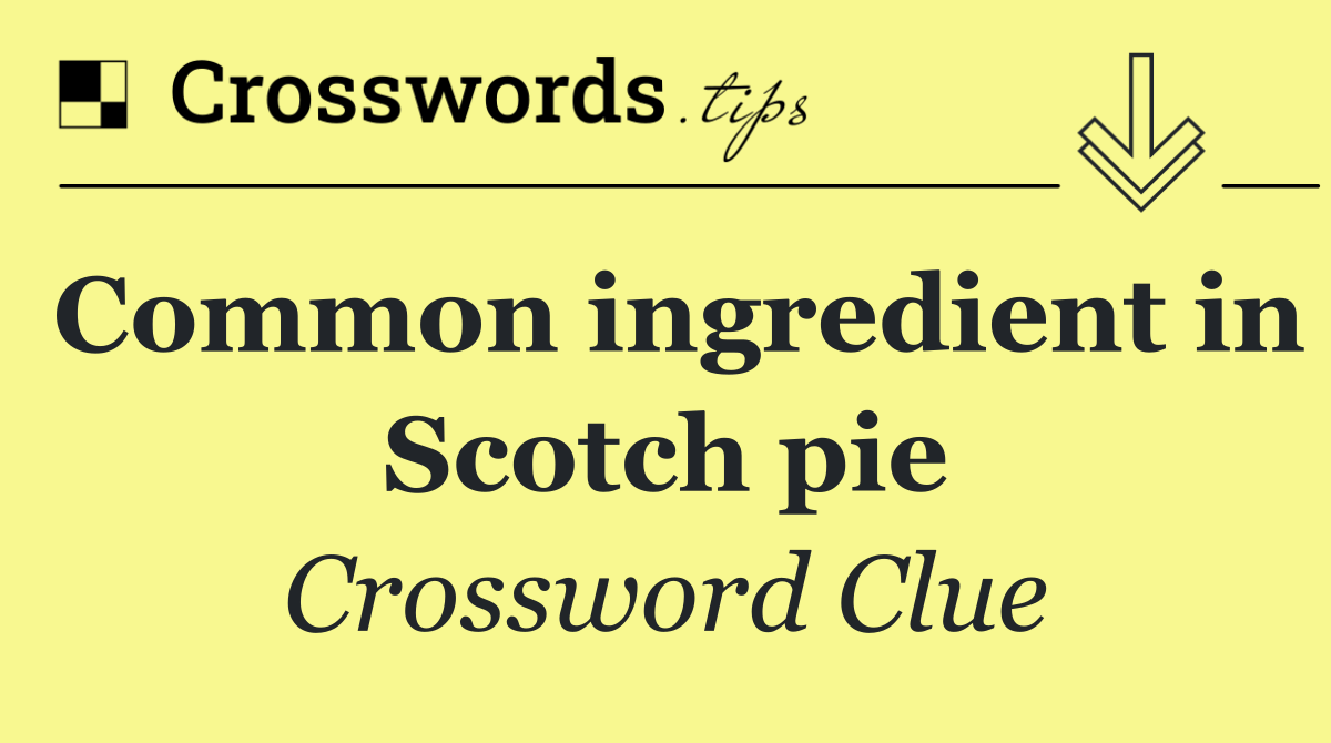 Common ingredient in Scotch pie