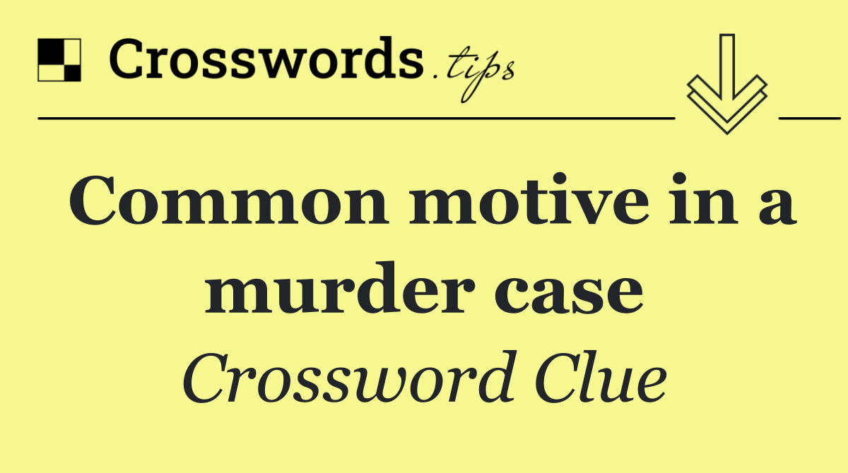 Common motive in a murder case