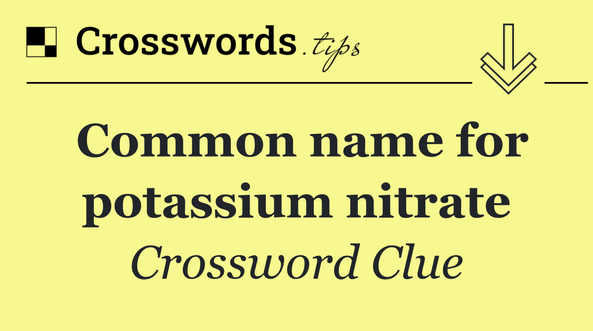 Common name for potassium nitrate