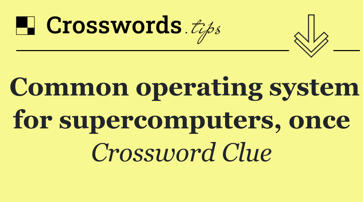 Common operating system for supercomputers, once