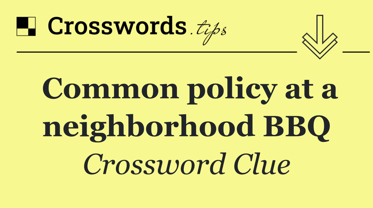 Common policy at a neighborhood BBQ