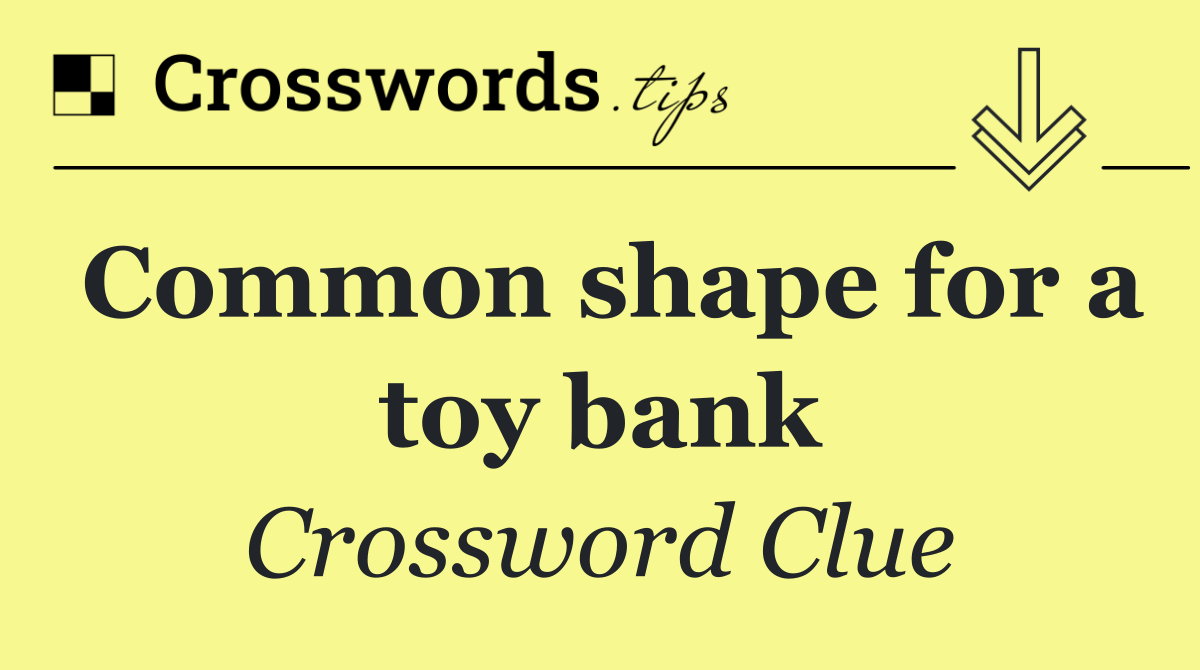 Common shape for a toy bank