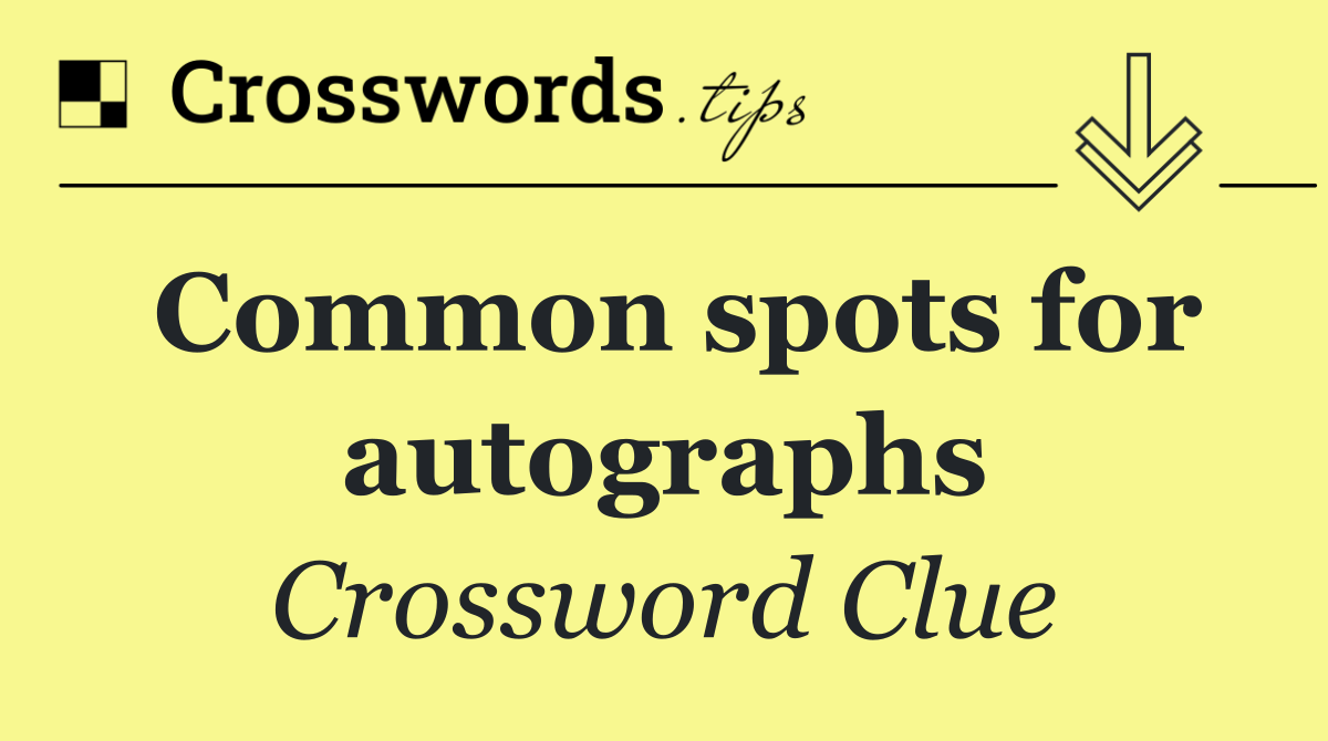 Common spots for autographs