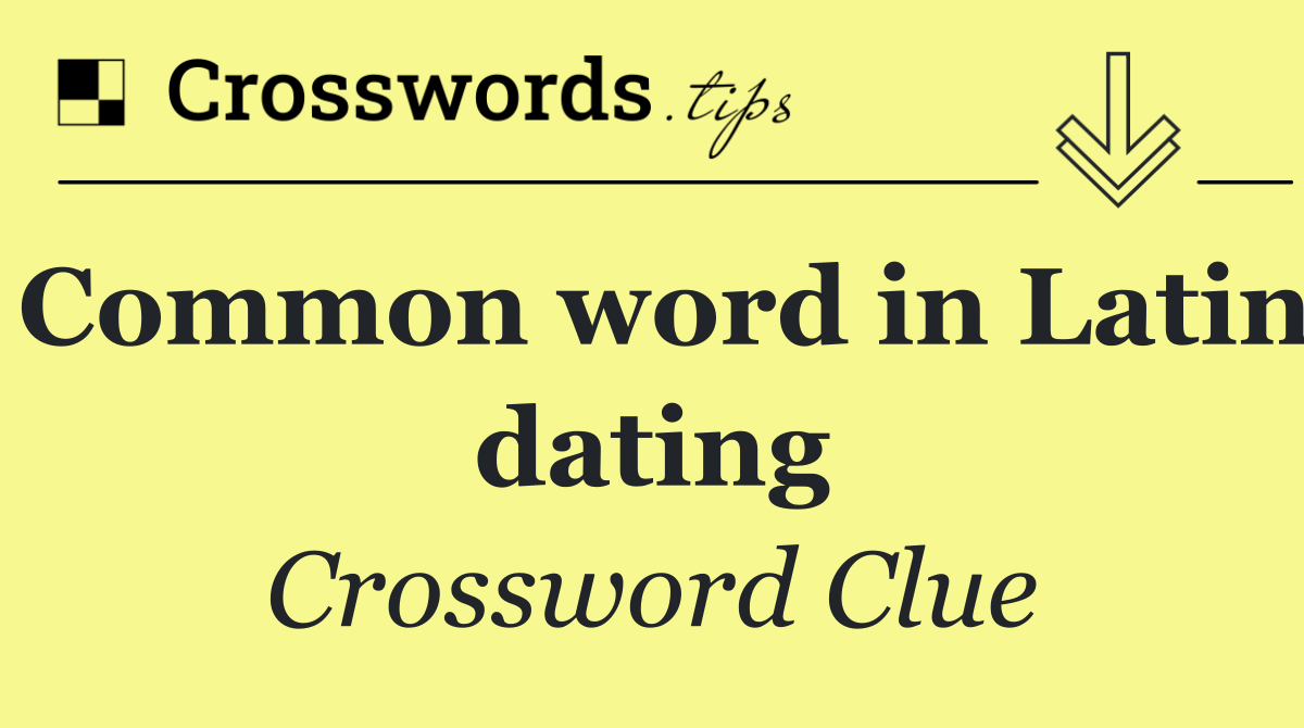 Common word in Latin dating