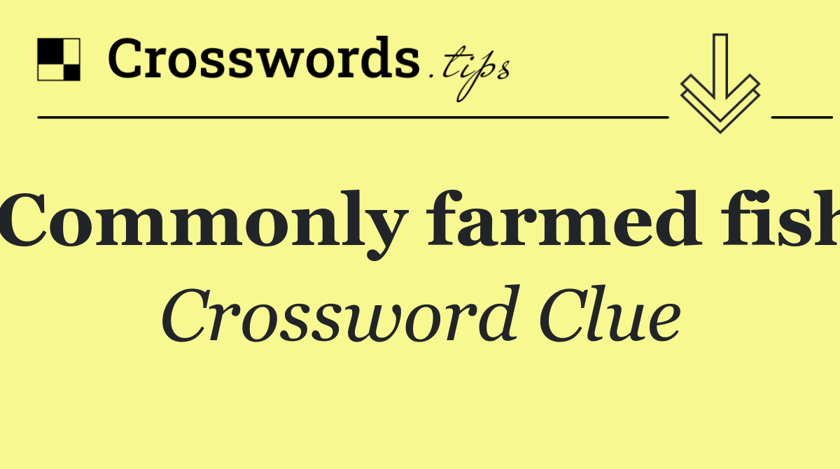 Commonly farmed fish