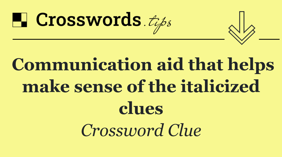 Communication aid that helps make sense of the italicized clues